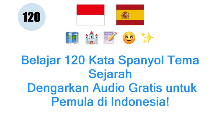 Belajar 120 Kata Spanyol Tema Sejarah: Dengarkan Audio Gratis untuk Pemula di Indonesia!